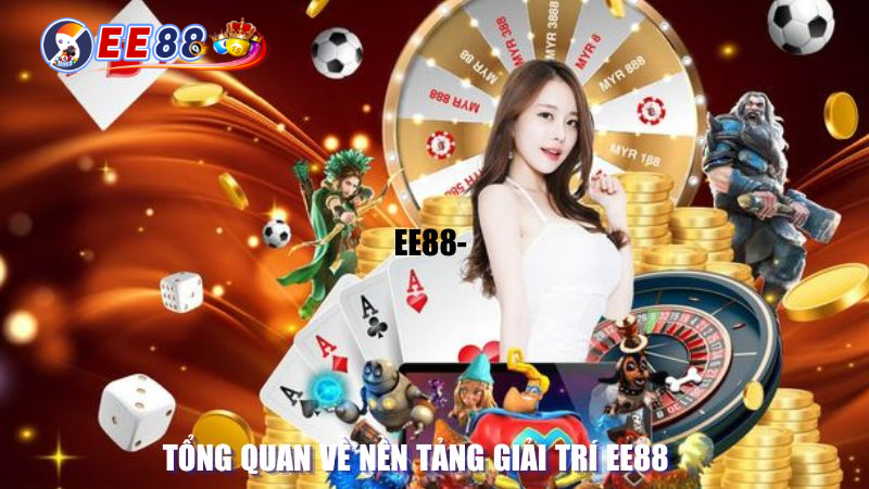 Tổng quan về nền tảng giải trí EE88