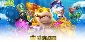 Bắn cá rùa xanh FB88 - Bí quyết ngắm chuẩn, xu về đầy túi