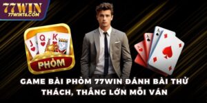 Game Bài Phỏm 77WIN Đánh Bài Thử Thách, Thắng Lớn Mỗi Ván
